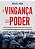 Vingança do poder: como os autocratas estão reinventando a política do século XXI com estratégias para enfraquecer os alicerces da democracia - Imagem 1