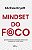 Mindset do foco - Aprenda a eliminar as distrações e alcance mais resultados com menos esforço - Imagem 1