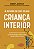 A jornada de cura da sua criança interior: Um método prático para compreender seus gatilhos emocionais, estabelecer limites e assumir o controle da sua vida - Imagem 1