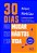 30 Dias Para Mudar Seus Hábitos E Sua Vida Estratégias Simples Para Conquistar A Vida Que Você Deseja - Imagem 1