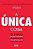 A Única Coisa - O Foco Pode Trazer Resultados Extraordinários Para Sua Vida - Imagem 1