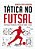 Livro Tática No Futsal: Anotações Teóricas e Práticas sobre o Jogo - Imagem 1