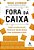 Livro Fora da Caixa: Como a Globalizacao Passou de Mover Coisas para Disseminar I - Alta Books - Imagem 1