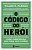 Livro O Código do Herói: Liçoes Aprendidas das Vidas Que Vivemos - Imagem 1
