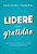 Livro Lidere com Gratidão: Oito Práticas de Liderança para Obter Resultados Extra: Gostick/elton - Imagem 1