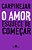 Livro Amor Esquece de Começar - Carpinejar - Bertrand - Imagem 1