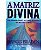 Livro A Matriz Divina - Imagem 1
