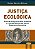 Livro Justica Ecologica - Protecao Integral do Meio Ambiente e a Jurisprudencia D - Baltazar - Imagem 1