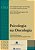Livro Psicologia na Oncologia Um Cuidado Centrado no Paciente - Imagem 1