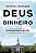 Livro Deus e o Dinheiro: Como Descobrimos a Verdadeira Riqueza Na Harvard Business - Imagem 1