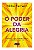 Livro Poder da Alegria, o - Recupere a Sua Conexao Interior e Equilibre a Sua Vid - Bibba - Imagem 1