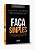 Livro Faca Simples: o Guia Pratico e Definitivo para Transformar a Sua Ideia em U - Caetano/pelegrino - Imagem 1