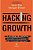 Livro Hacking Growth: a Estratégia de Marketing Inovadora das Empresas - Imagem 1