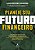 Livro Planeje Seu Futuro Financeiro: para Pessoas Que Buscam Independência Financeira - Imagem 1