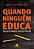 Livro Quando Ninguem Educa - Questionando Paulo Freire - Rocha - Imagem 1