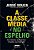 Livro Classe Media No Espelho, a - Sua Historia, Seus Sonhos e Ilusoes, Sua Reali - Souza - Imagem 1