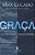 Livro Graca: Mais do Que Merecemos, Maior do Que Imaginamos - Lucado - Imagem 1