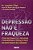 Livro Depressao Nao e Fraqueza: Como Reconhecer, Prevenir e Enfrentar a Doenca ma - Teles - Imagem 1