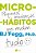 Livro Micro-hábitos: as Pequenas Mudanças Que Mudam Tudo - Fogg - Harpercollins - Imagem 1