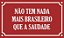 placa NÃO TEM NADA MAIS BRASILEIRO - Imagem 1