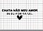 Recorte em Filme Termocolante- Chata não meu amor- IN-SU-POR-TÁ-VEL - Imagem 2