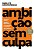 Ambição sem culpa: Assuma riscos, quebre barreiras e conquiste o sucesso que merece - Imagem 1