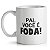 Caneca Dia dos Pais - Pai Você é Foda - Imagem 1