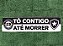 FAIXA DE MÃO 'TÔ CONTIGO ATÉ MORRER' - Imagem 1