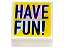 Placa Lisa 1x1 Branca com Desenho "Have Fun" - Imagem 1