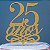 Topo de Bolo 25 Anos Espelhado Dourado Sonho Fino Rizzo Confeitaria - Imagem 2