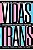 Vidas Trans - Amara Moira - A Luta de transgêneros brasileiros em busca de seu espaço social - Imagem 1
