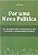 Por uma Nova Política - Ricardo Muza - Uma abordagem sobre o distanciamento entre a sociedade e o sistema político-partidário - Imagem 1
