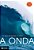 A Onda - Em Busca Das Gigantes Do Oceano - Susan Casey - Imagem 1