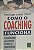 ​​​​​​​Como o Coaching Funciona: O Guia Essencial para a História e Prática do Coaching Eficaz -Andrea Lages e Joseph O'Connor - Imagem 1