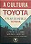 ​​​​​​​A Cultura Toyota: A Alma do Modelo Toyota - Jeffrey K. Liker e Michael Hoseus - Imagem 1