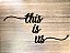 This is us - Frase quarto, sala, casa MDF relevo decorativo - Imagem 2