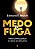 Medo e Fuga - Edward T. Welch - Imagem 1