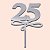 Topo de Bolo Aniversário 25 Anos Prata 22cm - 01 Unidade - Imagem 1