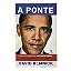 A Ponte: A Vida e Ascensão de Barack Obama - David Remnick