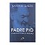 Padre Pio: O Mistério Do Deus Próximo - Saverio Gaeta