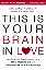 This Is Your Brain In Love: New Scientific Breakthroughs For A More Passionate And Emotionally Healthy Marriage-..