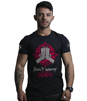 Camiseta Masculina Don't Worry Aqui tem Glock Team Six Brasil