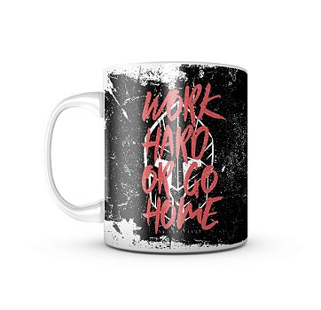 Caneca Work Hard Or Go Home 325ML