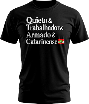 Camiseta Quieto & Trabalhador & Armado & Catarinense
