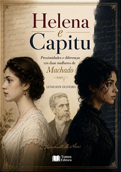 Helena e Capitu: Proximidades e diferenças em duas mulheres de Machado