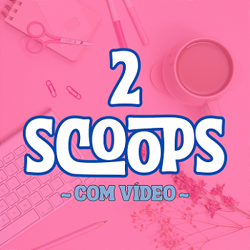 2 SCOOPS SURPRESA - com vídeo