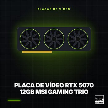 Placa de Vídeo RTX 5070 12GB MSI Gaming Trio
