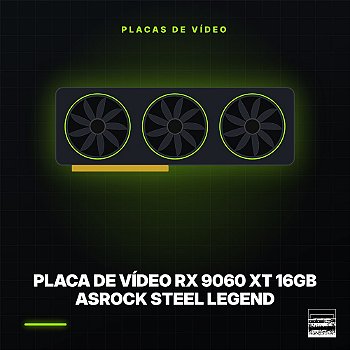 Placa de Vídeo RX 9060 XT 16GB ASRock Steel Legend