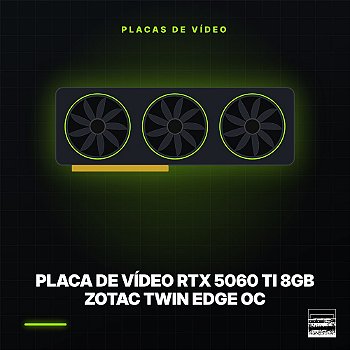 Placa de Vídeo RTX 5060 Ti 8GB Zotac Twin Edge OC
