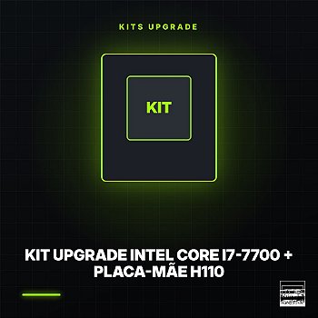 Kit Upgrade Intel Core i7-7700 + Placa-Mãe H110